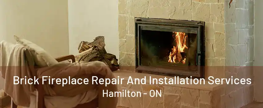 Brick Fireplace Repair And Installation Services Hamilton - ON