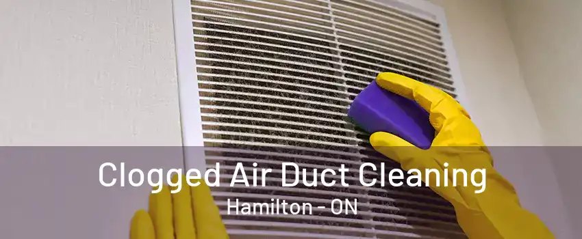 Clogged Air Duct Cleaning Hamilton - ON