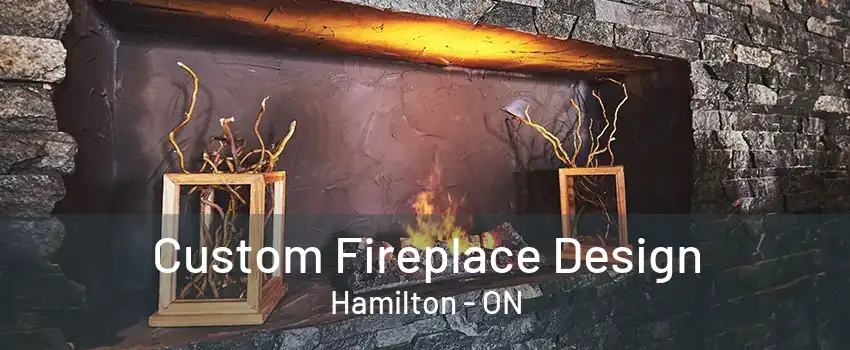 Custom Fireplace Design Hamilton - ON