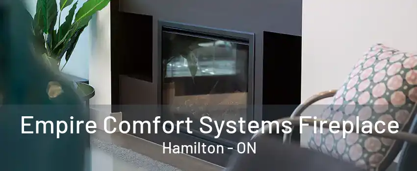 Empire Comfort Systems Fireplace Hamilton - ON