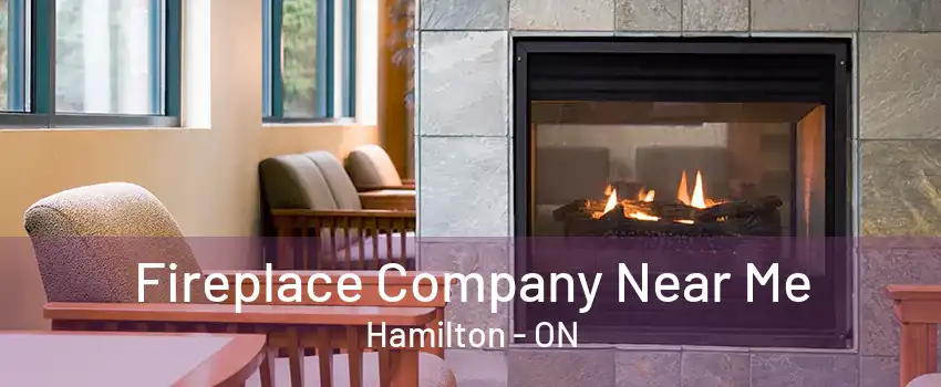 Fireplace Company Near Me Hamilton - ON