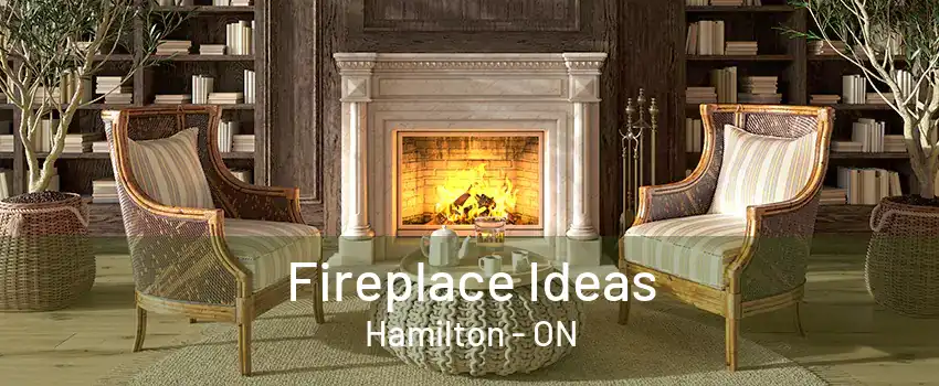 Fireplace Ideas Hamilton - ON