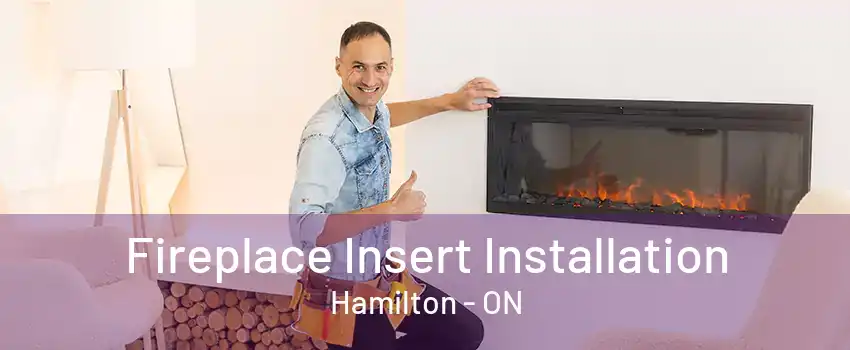 Fireplace Insert Installation Hamilton - ON