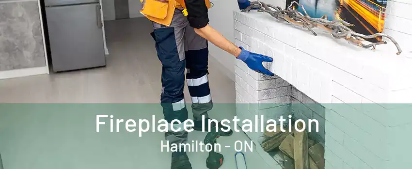 Fireplace Installation Hamilton - ON