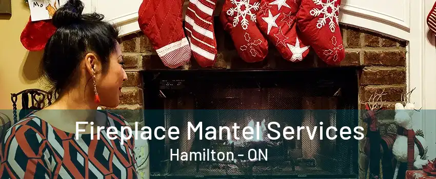 Fireplace Mantel Services Hamilton - ON