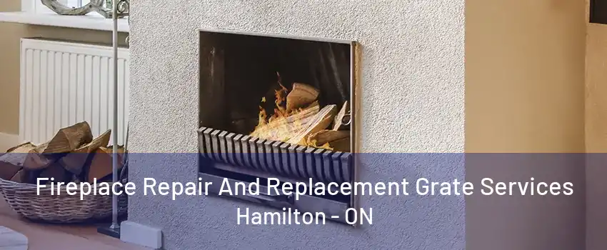 Fireplace Repair And Replacement Grate Services Hamilton - ON