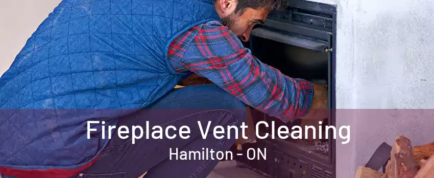 Fireplace Vent Cleaning Hamilton - ON