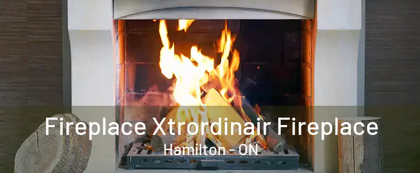 Fireplace Xtrordinair Fireplace Hamilton - ON