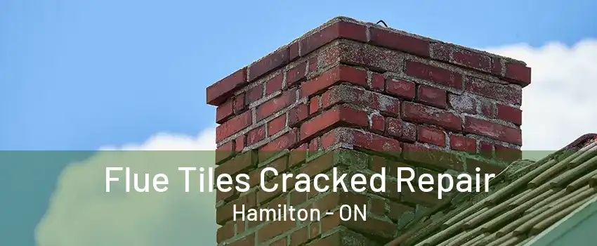 Flue Tiles Cracked Repair Hamilton - ON