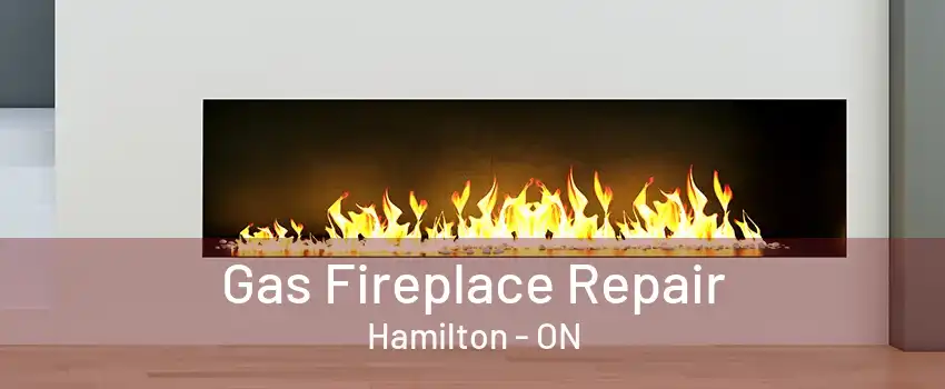 Gas Fireplace Repair Hamilton - ON