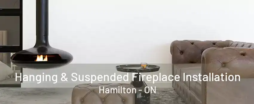 Hanging & Suspended Fireplace Installation Hamilton - ON