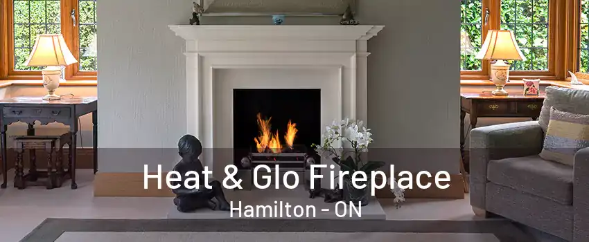 Heat & Glo Fireplace Hamilton - ON