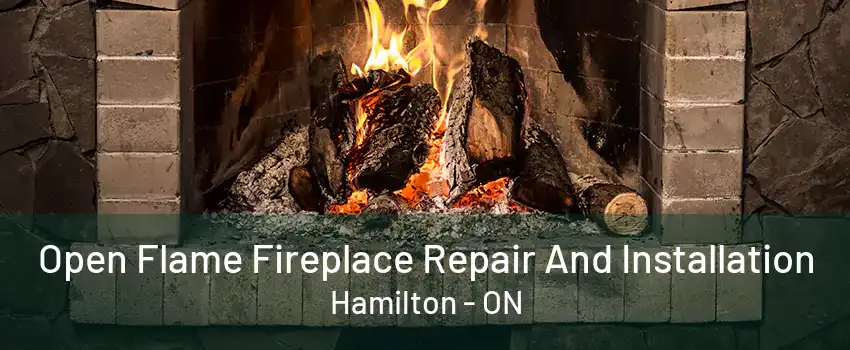 Open Flame Fireplace Repair And Installation Hamilton - ON