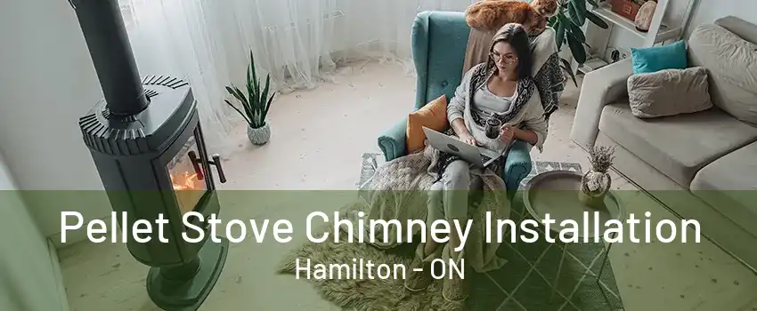 Pellet Stove Chimney Installation Hamilton - ON