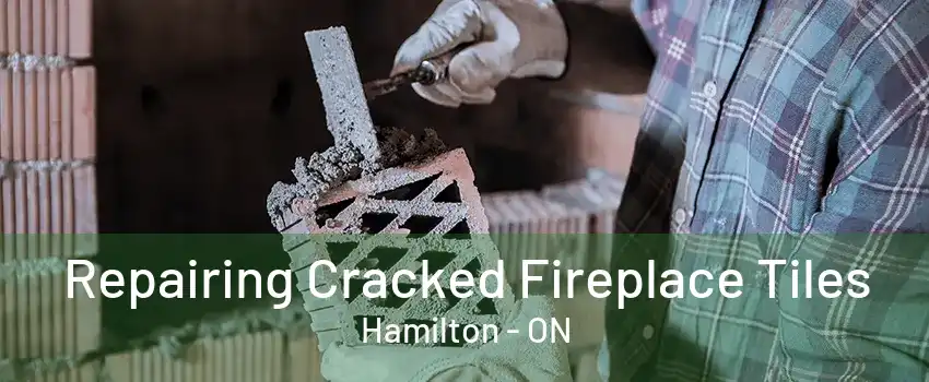 Repairing Cracked Fireplace Tiles Hamilton - ON