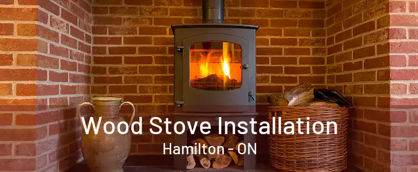 Wood Stove Installation Hamilton - ON